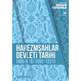 HAREZMŞAHLAR DEVLETI TARIHI 485-618/1092-1221) - İBRAHİM KAFESOĞLU