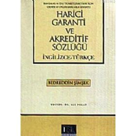 HARICI GARANTI VE AKREDITIF SÖZLÜĞÜ (İNGİLİZCE-TÜRKÇE) - BEDREDDIN ŞİMŞEK
