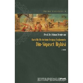 HARICILIK MEZHEBININ DOĞUŞU BAĞLAMINDA DIN SIYASET İLİŞKİSİ - ADNAN DEMIRCAN