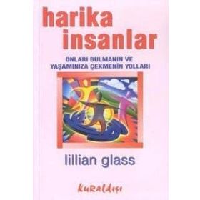 HARIKA İNSANLAR ONLARI BULMANIN VE YAŞAMINIZA ÇEKMENİN YOLLARI - LILLIAN GLASS