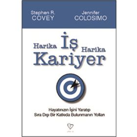 HARIKA İŞ HARIKA KARIYER HAYATINIZIN İŞINI YARATIP, SIRA DIŞI BIR KATKIDA BULUNMANIN YOLLARI - JENNIFER COLOSIMO;STEPHEN R. COVEY