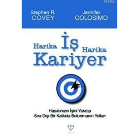 HARIKA İŞ HARIKA KARIYER HAYATINIZIN İŞINI YARATIP, SIRA DIŞI BIR KATKIDA BULUNMANIN YOLLARI - JENNIFER COLOSIMO;STEPHEN R. COVEY