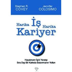 HARIKA İŞ HARIKA KARIYER HAYATINIZIN İŞINI YARATIP, SIRA DIŞI BIR KATKIDA BULUNMANIN YOLLARI - JENNIFER COLOSIMO;STEPHEN R. COVEY