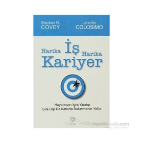 HARIKA İŞ HARIKA KARIYER HAYATINIZIN İŞINI YARATIP, SIRA DIŞI BIR KATKIDA BULUNMANIN YOLLARI - JENNIFER COLOSIMO;STEPHEN R. COVEY