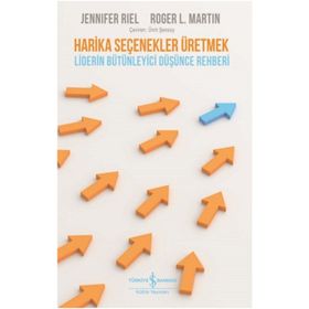 Harika Seçenekler Üretmek - Jennifer Riel - İş Bankası Kültür Yayınları