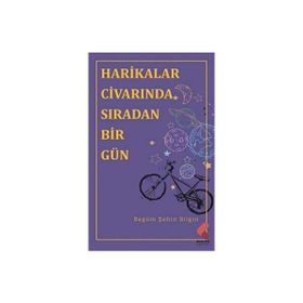 Harikalar Civarında Sıradan Birgün Begüm Şahin Bilgin