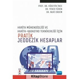 Harita Mühendisliği ile Harita ve Kadastro Teknikerliği İçin Pratik Jeodezik Hesaplar - Nobel Akademik Yayıncılık