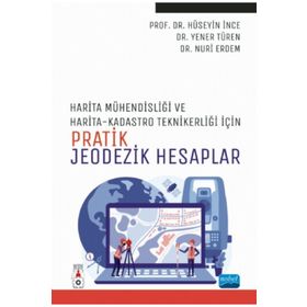 Harita Mühendisliği ile Harita ve Kadastro Teknikerliği İçin Pratik Jeodezik Hesaplar - Nobel Akademik Yayıncılık