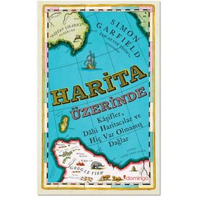 Harita Üzerinde - Kaşifler, Dahi Haritacılar ve Hiç Var Olmamış Dağlar