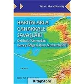 HARITALARLA ÇANAKKALE SAVAŞLARI GELIBOLU YARIMADASI KUZEY BÖLGESİ KARA MUHAREBELERI - MURAT KARATAŞ