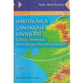 HARITALARLA ÇANAKKALE SAVAŞLARI GELIBOLU YARIMADASI KUZEY BÖLGESİ KARA MUHAREBELERI - MURAT KARATAŞ