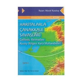 HARITALARLA ÇANAKKALE SAVAŞLARI GELIBOLU YARIMADASI KUZEY BÖLGESİ KARA MUHAREBELERI - MURAT KARATAŞ