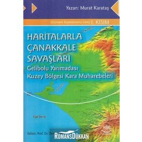 HARITALARLA ÇANAKKALE SAVAŞLARI GELIBOLU YARIMADASI KUZEY BÖLGESİ KARA MUHAREBELERI - MURAT KARATAŞ