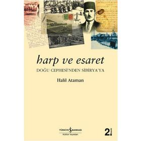HARP VE ESARET DOĞU CEPHE'SINDEN SIBIRYA'YA - HALIL ATAMAN
