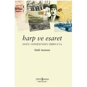 HARP VE ESARET DOĞU CEPHE'SINDEN SIBIRYA'YA - HALIL ATAMAN