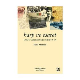 HARP VE ESARET DOĞU CEPHE'SINDEN SIBIRYA'YA - HALIL ATAMAN