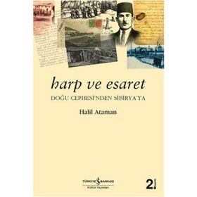 HARP VE ESARET DOĞU CEPHE'SINDEN SIBIRYA'YA - HALIL ATAMAN