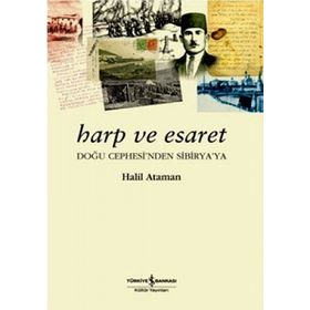 HARP VE ESARET DOĞU CEPHE'SINDEN SIBIRYA'YA - HALIL ATAMAN