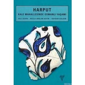HARPUT KALE MAHALLESINDE OSMANLI YAŞAMI - HAYDAR KALSEN;NECLA ARSLAN SEVIN;VELI SEVIN