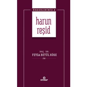 Harun Reşid - Feyza Betül Köse - Ensar Neşriyat
