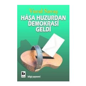 HAŞA HUZURDAN DEMOKRASI GELDI - VURAL SAVAŞ