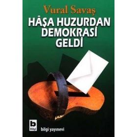 HAŞA HUZURDAN DEMOKRASI GELDI - VURAL SAVAŞ