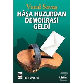 HAŞA HUZURDAN DEMOKRASI GELDI - VURAL SAVAŞ