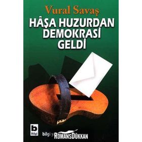 HAŞA HUZURDAN DEMOKRASI GELDI - VURAL SAVAŞ
