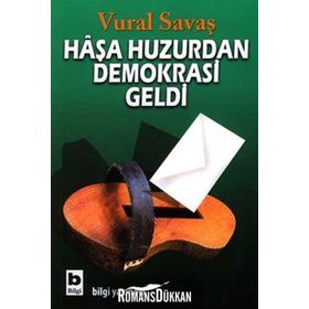 HAŞA HUZURDAN DEMOKRASI GELDI - VURAL SAVAŞ