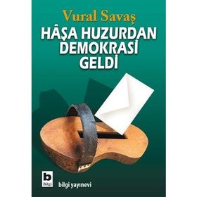 HAŞA HUZURDAN DEMOKRASI GELDI - VURAL SAVAŞ