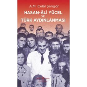 Hasan Ali Yücel ve Türk Aydınlanması - Ali Mehmet Celal Şengör