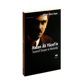 HASAN ALI YÜCEL´İN TASAVVUFI DÜNYASI VE MEVLEVİLİĞİ - AHMED GÜNER SAYAR