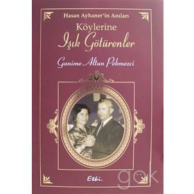Hasan Ayhaner'in Köylerine Işık Götürenler - Ganime Altun Pekmezci