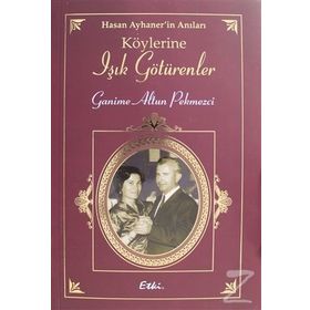 Hasan Ayhaner'in Köylerine Işık Götürenler - Ganime Altun Pekmezci