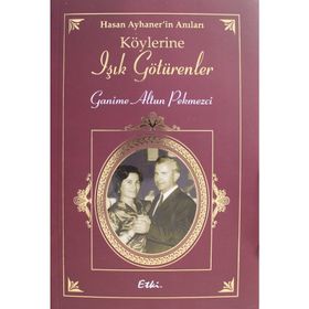 Hasan Ayhaner'in Köylerine Işık Götürenler - Ganime Altun Pekmezci