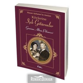 Hasan Ayhaner'in Köylerine Işık Götürenler - Ganime Altun Pekmezci