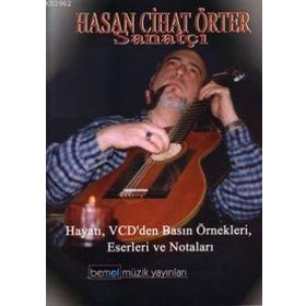 HASAN CIHAT ÖRTER SANATÇI HAYATI, VCD'DEN BASIN ÖRNEKLERI, ESERLERI VE NOTLARI - HASAN CIHAT ÖKTER