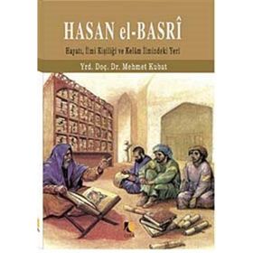 HASAN EL-BASRI HAYATI, İLMİ KİŞİLİĞİ VE KELAM İLMİNDEKI YERI - MEHMET KUBAT
