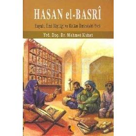 HASAN EL-BASRI HAYATI, İLMİ KİŞİLİĞİ VE KELAM İLMİNDEKI YERI - MEHMET KUBAT