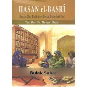 HASAN EL-BASRI HAYATI, İLMİ KİŞİLİĞİ VE KELAM İLMİNDEKI YERI - MEHMET KUBAT