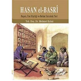 HASAN EL-BASRI HAYATI, İLMİ KİŞİLİĞİ VE KELAM İLMİNDEKI YERI - MEHMET KUBAT