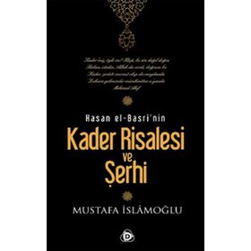 HASAN EL-BASRI'NIN KADER RISALESI VE ŞERHİ - MUSTAFA İSLAMOĞLU