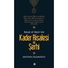 HASAN EL-BASRI'NIN KADER RISALESI VE ŞERHİ - MUSTAFA İSLAMOĞLU