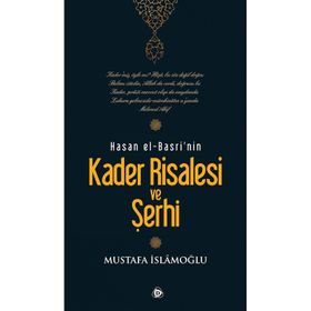 HASAN EL-BASRI'NIN KADER RISALESI VE ŞERHİ - MUSTAFA İSLAMOĞLU