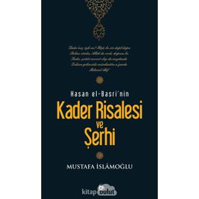 HASAN EL-BASRI'NIN KADER RISALESI VE ŞERHİ - MUSTAFA İSLAMOĞLU