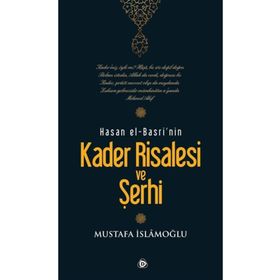 HASAN EL-BASRI'NIN KADER RISALESI VE ŞERHİ - MUSTAFA İSLAMOĞLU