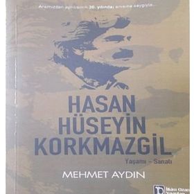 Hasan Hüseyin Korkmazgil Yaşamı - Sanatı - Mehmet Aydın