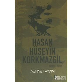Hasan Hüseyin Korkmazgil Yaşamı - Sanatı - Mehmet Aydın