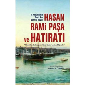HASAN RAMI PAŞA VE SON HATIRATI HAMIDIYE KAHRAMANI RAUF ORBAYIN TANIKLIĞINDA - OSMAN ÖNDEŞ