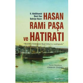 HASAN RAMI PAŞA VE SON HATIRATI HAMIDIYE KAHRAMANI RAUF ORBAYIN TANIKLIĞINDA - OSMAN ÖNDEŞ